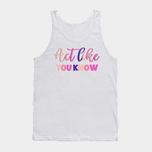 Act Like You Know Funny Sayings Tank Top